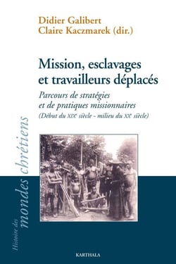 Mission, esclavages et travailleurs déplacés - Parcours de stratégies et de pratiques missionnaires