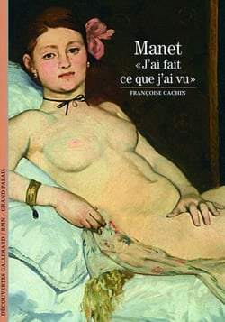 Manet - Découvertes Gallimard - « J'ai fait ce que j'ai vu »