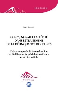 Corps, norme et altérité dans le traitement de la délinquance des jeunes - Enjeux comparés de la re-éducation en établissements spécialisés en France et aux États-Unis