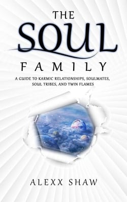 The Soul Family - A Guide to Karmic relationships, Soulmates, Soul Tribes, and Twin Flames