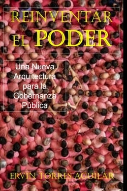 Reinventar el Poder: Una Nueva Arquitectura para la Gobernanza Pública
