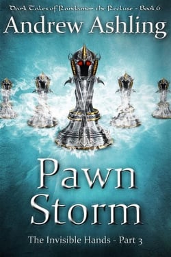 The Invisible Hands - Part 3: Pawn Storm - Dark Tales of Randamor the Recluse, #6