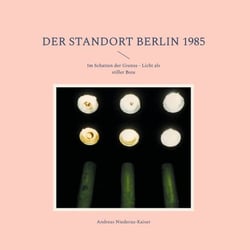 Der Standort Berlin 1985 - Im Schatten der Grenze - Licht als stiller Bote