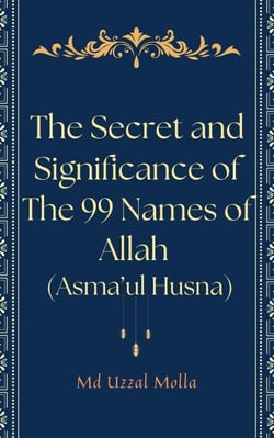 The Secret and Significance of The 99 Names of Allah (Asma’ul Husna)