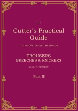 The Cutter's Practical Guide, Part 3 - Trouser, Breeches &amp; Knickers