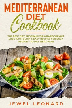 Mediterranean Diet Cookbook: The Best Diet Program for a Rapid Weight Loss with Quick &amp; Easy Recipes for Busy People + 30-Day Meal Plan
