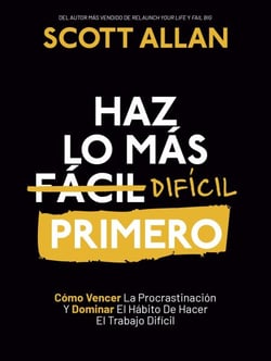 Haz lo más Difícil Primero: Cómo Vencer La Procrastinación Y Dominar El Hábito De Hacer El Trabajo Difícil - Spanish Series, #4