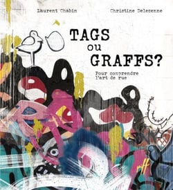 Tags ou graffs! - Pour comprendre l'art de rue