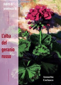 L'alba del geranio rosso - Delitti di provincia 18 - Delitti di provincia, #18
