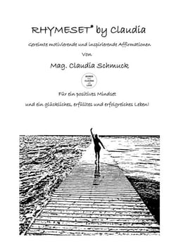 RHYMESET® by Claudia - Gereimte motivierende und inspirierende Affirmationen von Mag. Claudia Schmuck Für ein positives Mindset und ein glückliches, erfülltes und erfolgreiches Leben