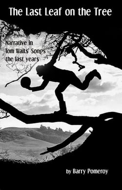 The Last Leaf on the Tree: Narrative in Tom Waits’ Songs - The Last Years