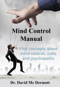 Mind Control Manual - Vital Concepts About Mind Control, Cults and Psychopaths