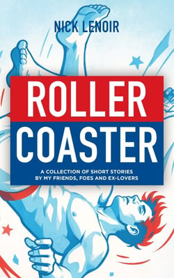 Roller Coaster: A Collection of Short Stories by My Friends, Foes and Ex-Lovers