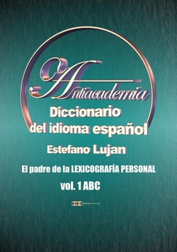 Antiacademia, Diccionario del Idioma Español, Volumen 1 ABC