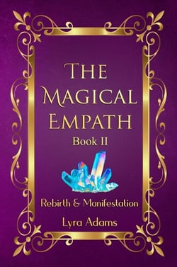 The Magical Empath Book II ~ Rebirth &amp; Manifestation - The Magical Empath, #2