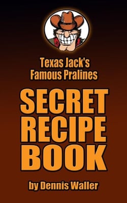 Texas Jack's Famous Pralines Secret Recipe Book