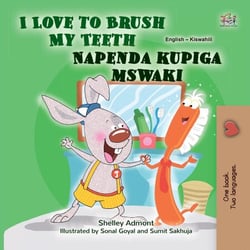 I Love to Brush My Teeth Napenda kupiga mswaki - English Swahili Bilingual Collection