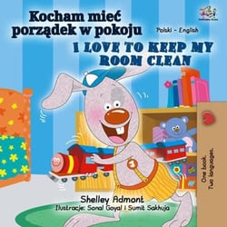 Kocham miec porzadek w pokoju I Love to Keep My Room Clean - Polish English Bilingual Collection