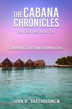 The Cabana Chronicles  Conversations About God    Comparing Christian Denominations - The Cabana Chronicles