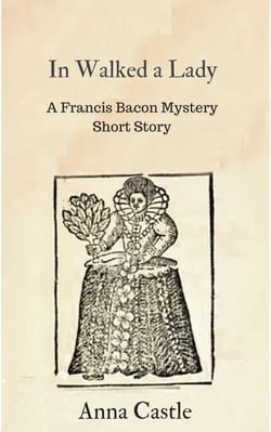 In Walked a Lady - A Francis Bacon mystery short story