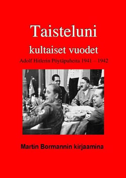 Taisteluni kultaiset vuodet, Hitlerin pöytäpuheita 1941 - 1942 Martin Bormannin kirjaamina