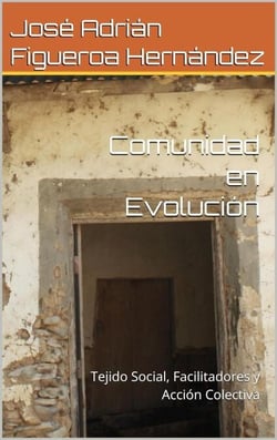 Comunidad en evolución: Tejido social, facilitadores y acción colectiva - El poder de la comunidad: Guía para el cambio social consciente, #2