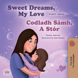 Sweet Dreams, My Love Codladh Sámh, A Stór - English Irish Bilingual Collection