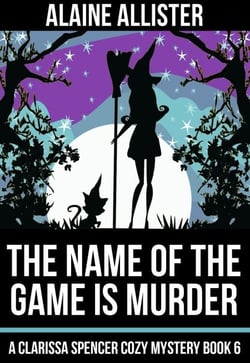 The Name of the Game is Murder - A Clarissa Spencer Cozy Mystery, #6