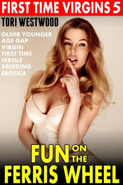 Fun on the Ferris Wheel : First Time Virgins 5 (Older Younger Age Gap Virgin First Time Fertile Breeding Erotica)