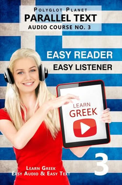Learn Greek -  Easy Reader | Easy Listener | Parallel Text - Audio Course No. 3 - Learn Greek | Easy Audio &amp; Easy Text, #3
