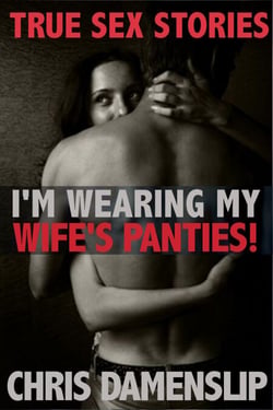 I'm Wearing My Wife's Panties - True Sex Stories