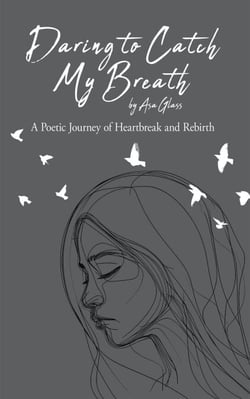 Daring to Catch My Breath: A Poetic Journey of Heartbreak and Rebirth