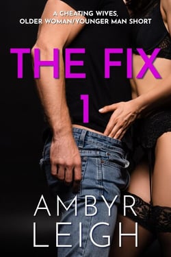 The Fix 1 (A Cheating Wives, Older Woman/Younger Man Short) - The Fix, #1