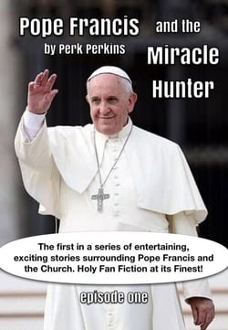 Pope Francis And The Miracle Hunter - Pope Francis And The Miracle Hunter, #1