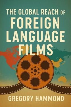 The Global Reach of Foreign Language Films
