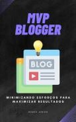 MVP Blogger - Minimizando Esforços para Maximizar Resultados