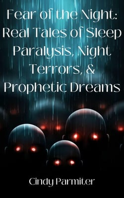 Fear of the Night: Real Tales of Sleep Paralysis, Night Terrors, &amp; Prophetic Dreams