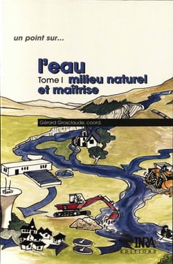 L'eau - Tome 1. Milieu naturel et maîtrise
