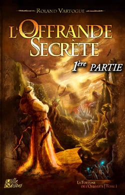 L'Offrande Secrète, 1ère partie - La Fortune de l'Orbiviate, tome 1