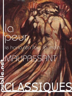 La peur - apparitions, fantômes, mains coupées, morts qui parlent et le Horla : 11 nouvelles fantastiques, effrayantes, macabres