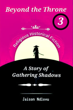Beyond the Throne 3: A Story of Gathering Shadows - Beyond the Throne: Secrets and Scandals Exposed, #3