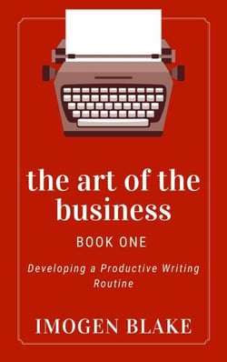 The Art of the Business: Developing a Productive Writing Routine