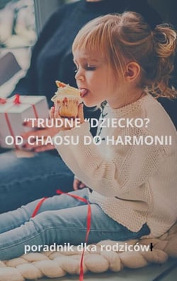 Trudne dziecko? Od Chaosu do Harmonii