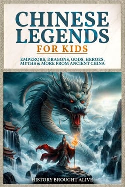 Chinese Legends For Kids: Emperors, Dragons, Gods, Heroes, Myths &amp; More From Ancient China