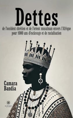 Dettes de l’Occident chrétien et de l’Orient musulman envers l’Afrique pour 1000 ans d’esclavage et de racialisation
