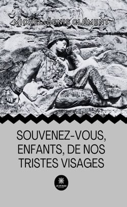 Souvenez-vous, enfants,de nos tristes visages