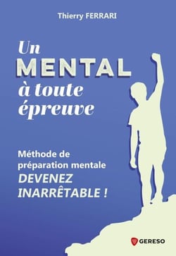 Un mental à toute épreuve - Méthode de préparation mentale : devenez inarrêtable !