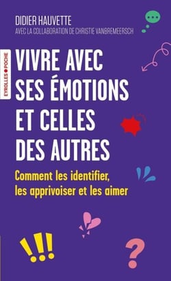 Vivre avec ses émotions et celles des autres - Comment les identifier, les apprivoiser et les aimer
