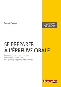 Se préparer à l'épreuve orale - Réussir les oraux des concours et examens des officiers de sapeurs-pompiers professionnels
