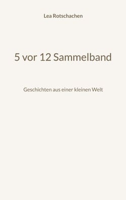 5 vor 12 Sammelband - Geschichten aus einer kleinen Welt